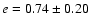 $e=0.74\pm0.20$