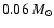 $0.06~ M_{\odot}$