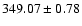 $ 349.07\pm0.78$