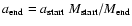 $a_{\rm end}=a_{\rm start}~M_{\rm start}/M_{\rm end}$
