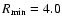 $R_{\rm min}=4.0$