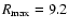 $R_{\rm max}=9.2$