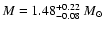 $M=1.48^{+0.22}_{-0.08}~M_{\odot}$