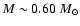 $M \sim 0.60~M_{\odot}$