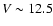 $V \sim 12.5$