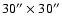 $30''\times30''$