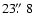 $23\hbox{$.\!\!^{\prime\prime}$ }{8}$