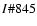 $I\char93 845$
