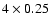 $4\times0.25$