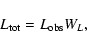 \begin{displaymath}%
L_{\rm tot} = L_{\rm obs} W_L,
\end{displaymath}