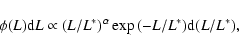 \begin{displaymath}%
\phi (L) {\rm d}L \propto (L/L^{*})^\alpha \exp {(-L/L^{*})}{\rm d}(L/L^{*}),
\end{displaymath}
