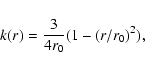 \begin{displaymath}%
k(r) ={3 \over {4r_0}} (1 - (r/r_0)^2),
\end{displaymath}