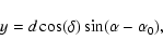 \begin{displaymath}%
y = d \cos(\delta)\sin(\alpha - \alpha_0),\\
\end{displaymath}