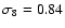 $\sigma_8 = 0.84$