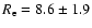 $R_{\rm e}=8.6\pm1.9$