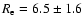 $R_{\rm e}=6.5\pm1.6$