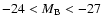 $-24<M_{\rm B}<-27$