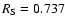 $R_{\rm S}=0.737$