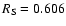 $R_{\rm S}=0.606$