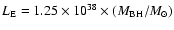 $L_{\rm E}=1.25\times10^{38}\times(M_{\rm BH}/M_{\odot})$
