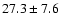 $27.3\pm7.6$