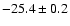 $-25.4\pm0.2$