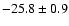 $-25.8\pm0.9$