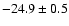 $-24.9\pm0.5$