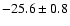 $-25.6\pm0.8$
