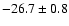 $-26.7\pm0.8$