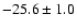 $-25.6\pm1.0$