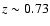 $z\sim0.73$