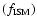 $(f_{\rm ISM})$