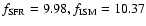$f_{\rm SFR}=9.98,
f_{\rm ISM}=10.37$