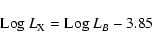 \begin{displaymath}{\rm Log} ~L_{\rm X} = {\rm Log}~ L_B - 3.85
\end{displaymath}