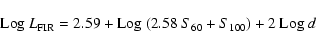 \begin{displaymath}{\rm Log}~ L_{\rm FIR}= 2.59+{\rm Log}~(2.58\ S_{60}+S_{100})+2~ {\rm Log}~ d
\end{displaymath}