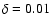 $\delta =
0.01$