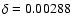 $\delta =0.00288$