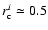 $r_{\rm c}^{i} \simeq 0.5$