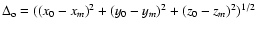 $\Delta_{\rm o} = ((x_0 - x_m)^2 + (y_0 - y_m)^2 + (z_0 - z_m)^2)^{1/2}$