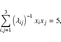 \begin{displaymath}\sum_{i,j=1}^3\left(\lambda_{ij}\right)^{-1}x_ix_j=5,
\end{displaymath}