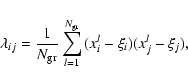 \begin{displaymath}\lambda_{ij}={1\over{N_{\rm gr}}}\sum_{l=1}^{N_{\rm gr}}
{(x^l_i-\xi_i)(x^l_j-\xi_j)},
\end{displaymath}