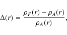 \begin{displaymath}\Delta(r) = {\rho_F(r) - \rho_A(r) \over \rho_A(r)},
\end{displaymath}