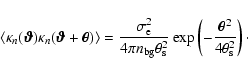 \begin{displaymath}
\langle \kappa_n(\vec{\vartheta}) \kappa_n(\vec{\vartheta}+...
...xp\left(-\frac{ \vec{\theta}^2}{4\theta_{\rm s}^2}\right)\cdot
\end{displaymath}