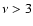 $\nu>3$