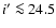 $i'\protect \la 24.5$