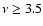 $\nu\ge3.5$