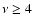 $\nu \ge 4$