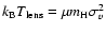 $k_{\rm B} T_{\rm lens}= \mu m_{\rm H} \sigma _v^2$