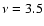 $\nu=3.5$